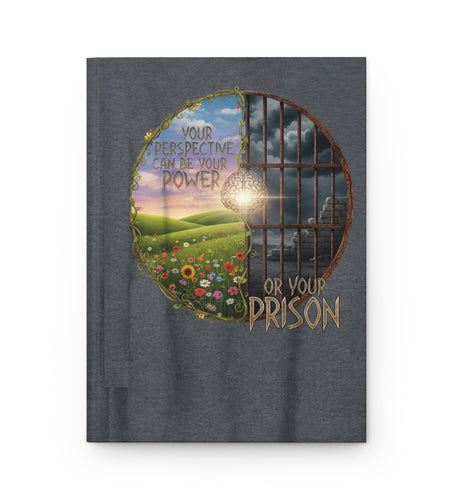 Inspirational Hardcover Journal - "Your Perspective Can Be Your Power or Your Prison"